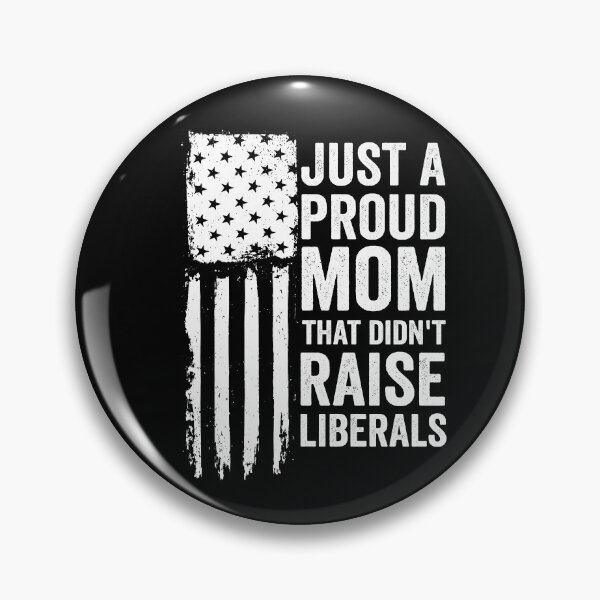 Item preview, Just A Proud Mom That Didn't Raise Liberals Gear designed and sold by DynamicDesign.