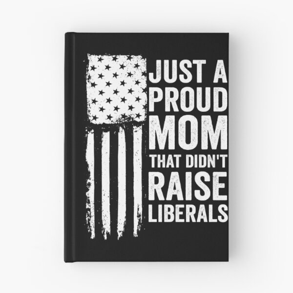 Item preview, Just A Proud Mom That Didn't Raise Liberals Gear designed and sold by DynamicDesign.