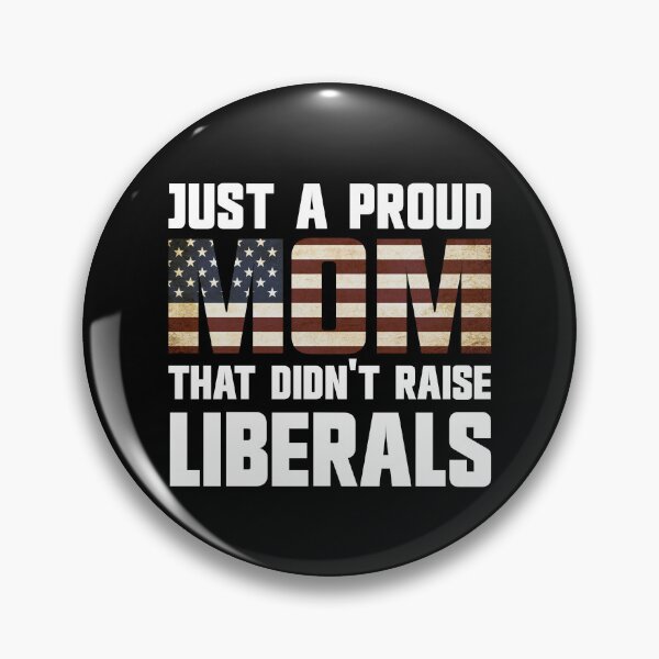 Item preview, Just A Proud Mom That Didn't Raise Liberals Gear designed and sold by DynamicDesign.