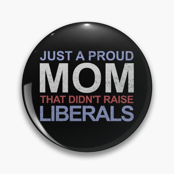Item preview, Just A Proud Mom That Didn't Raise Liberals Gear designed and sold by DynamicDesign.
