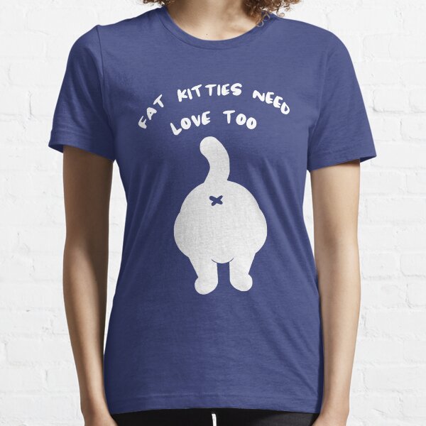 Fat Kitties Need Love Too Essential T-Shirt