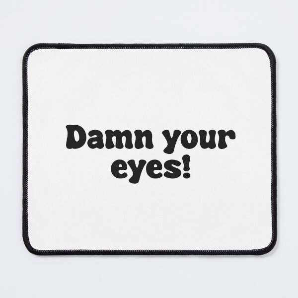 Item preview, Damn Your Eyes! designed and sold by Skull Fern.