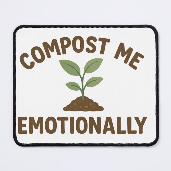 Item preview, Compost Me Emotionally: Eco Humor designed and sold by goodcrystals.