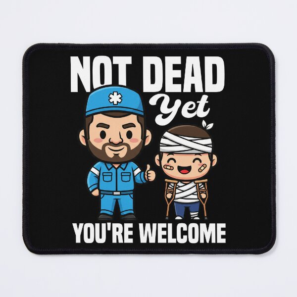 Item preview, NOT DEAD YET, YOU'RE WELCOME - PARAMEDIC designed and sold by KEF Custom.