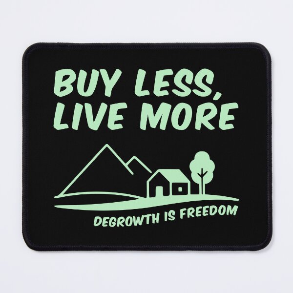 Item preview, Degrowth Is Freedom: Buy Less, Live More designed and sold by Happy Puppy Print On Demand.