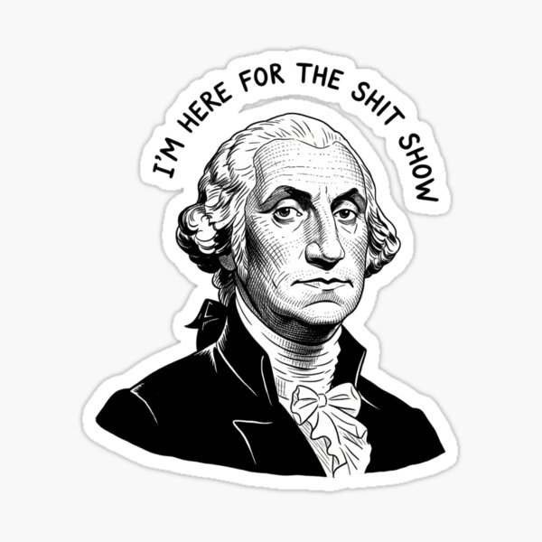 Item preview, George Washington, Shit Show, history, president, Funnyfits70, retro, vintage, meme, funny, humor designed and sold by FunnyFits70.