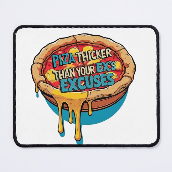 Item preview, Piza Thicker Than Your Ex's Excuses designed and sold by Rudke.