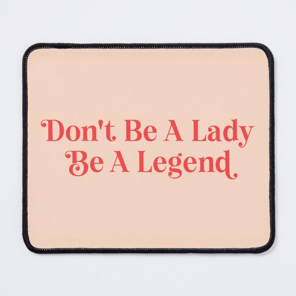 Item preview, Don't be a Lady be a Legend quote designed and sold by Paigaam.