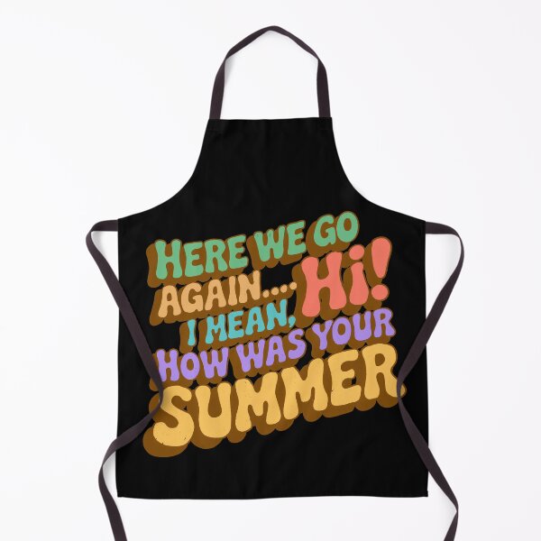 Item preview, Here We Go Again I Mean Hi How Was Your Summer designed and sold by IHateDumplings.