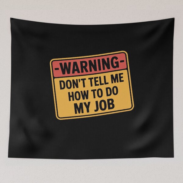 Item preview, Warning - Don't Tell Me How To Do My Job designed and sold by Mateusz Majcherek.