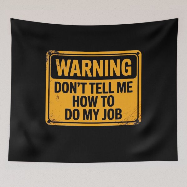 Item preview, Warning - Don't Tell Me How To Do My Job designed and sold by Mateusz Majcherek.