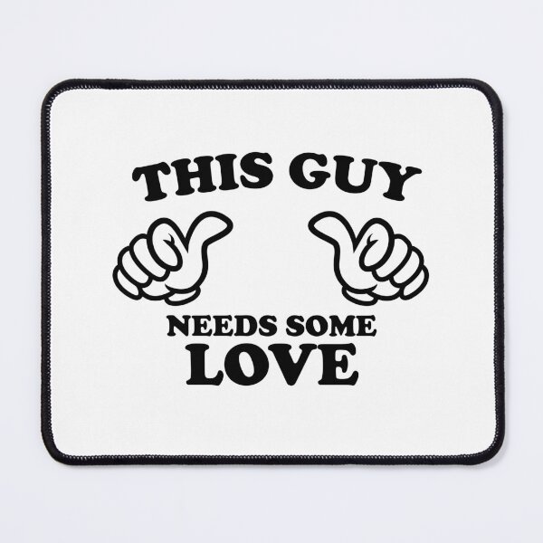 Item preview, THIS GUY NEEDS SOME LOVE designed and sold by shitpostee.