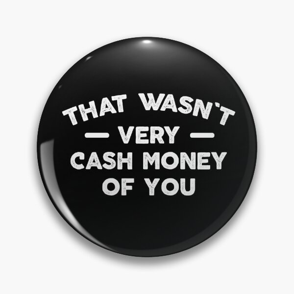 Item preview, That Wasn't very cash money of you meme designed and sold by xfortvnatx.