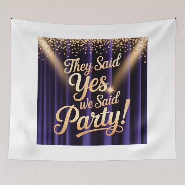 Item preview, They Said Yes We Said Party designed and sold by ArtQueen777.