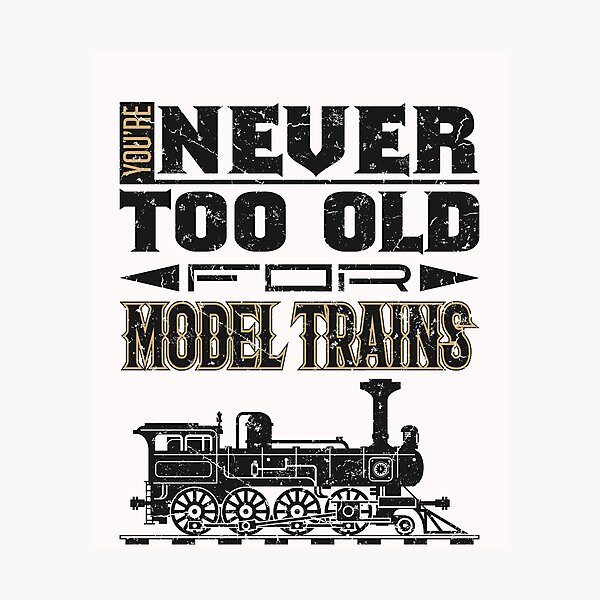 Item preview, You're Never Too Old for Model Trains designed and sold by jaygo.