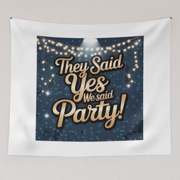 Item preview, They Said Yes We Said Party designed and sold by ArtQueen777.