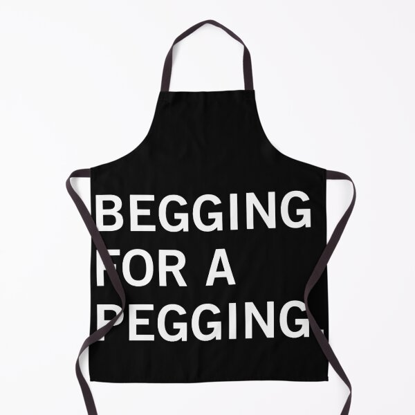 Item preview, Begging For A Pegging Funny Shirt Unhinged, Inappropriate Gifts Unethical, Raunchy Offensive Tshirts, Obscene Absurd Shirt Shitpost Gag designed and sold by GalenoHenley.