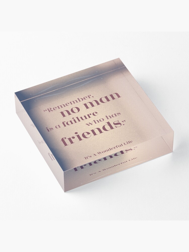 Alternate view of Friendship Quote - "Remember, no man is a Failure who has Friends" It's a Wonderful Life Acrylic Block