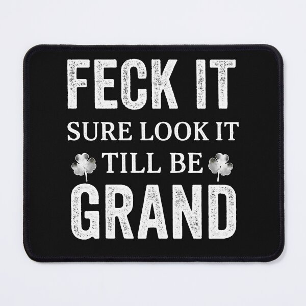 Item preview, Feck It, Sure Look It, Till Be Grand, Irish humor designed and sold by Urban-Celt.
