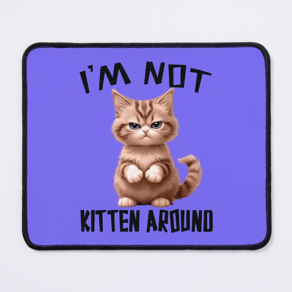 Item preview, I'M NOT KITTEN AROUND 2 designed and sold by DigitalandPhoto.