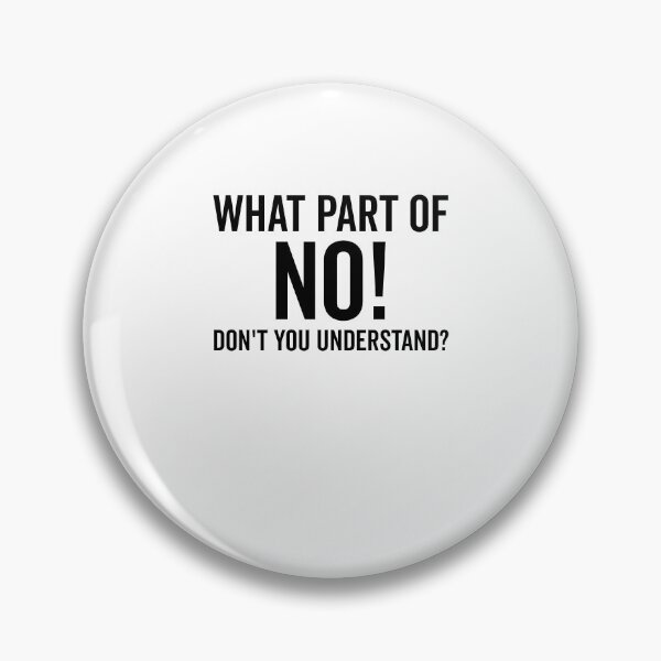 Item preview, What Part of No Don’t You Understand designed and sold by Frank Ring.