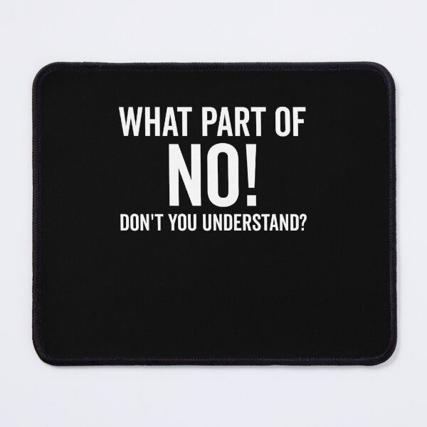 Item preview, What Part of No Don’t You Understand designed and sold by Frank Ring.