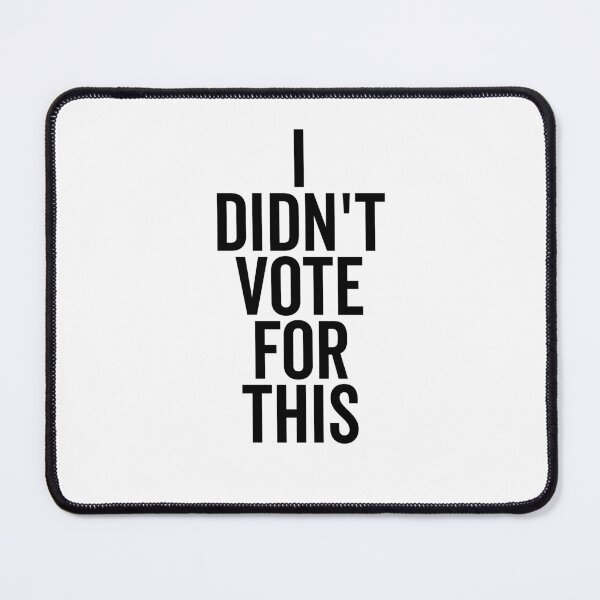 Item preview, I Didn’t Vote For This designed and sold by Frank Ring.