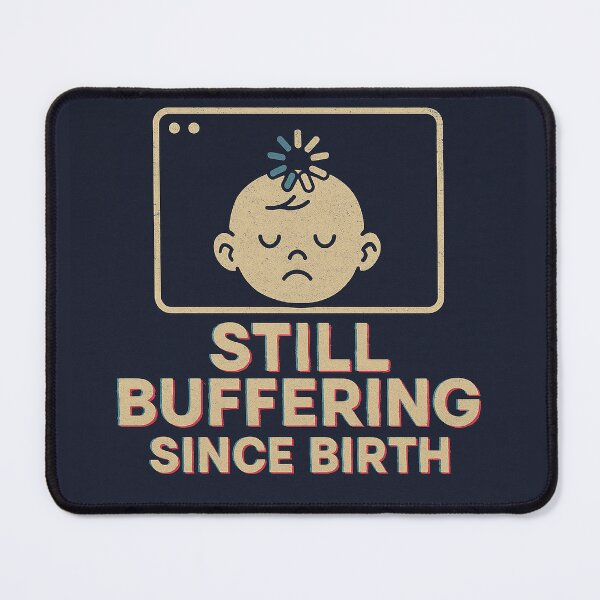 Item preview, Still Buffering Since Birth designed and sold by CyangProduct.