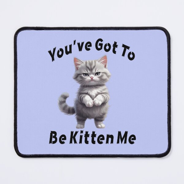 Item preview, YOU'VE GOT TO BE KITTEN ME 2 designed and sold by DigitalandPhoto.