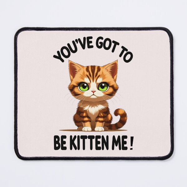 Item preview, YOU'VE GOT TO BE KITTEN ME 3 designed and sold by DigitalandPhoto.