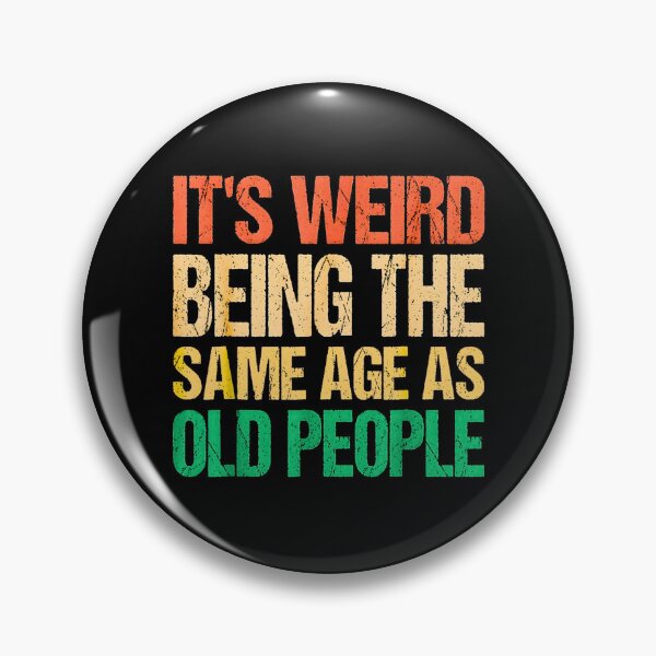 Item preview, It's Weird Being The Same Age As Old People designed and sold by URGlden.