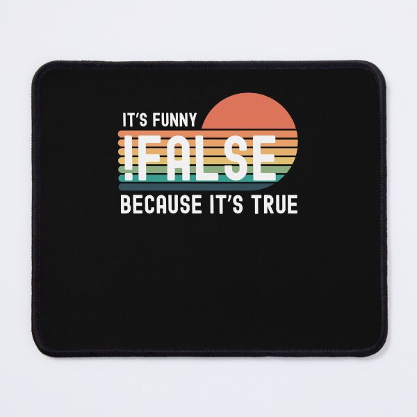 Item preview, !False it's funny because it's true Programmer funny coding designed and sold by snowry.