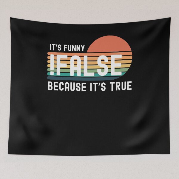 Item preview, !False it's funny because it's true Programmer funny coding designed and sold by snowry.