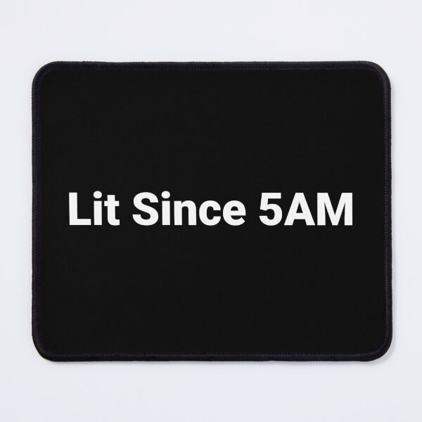 Item preview, Lit Since 5AM designed and sold by Text-based T-Shirts and Gifts.