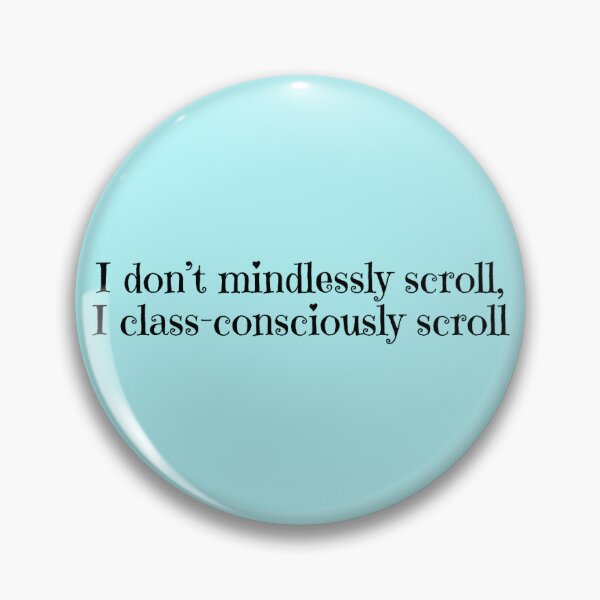 Item preview, I don't mindlessly scroll, I class-consciously scroll designed and sold by It's Me, Hay! .