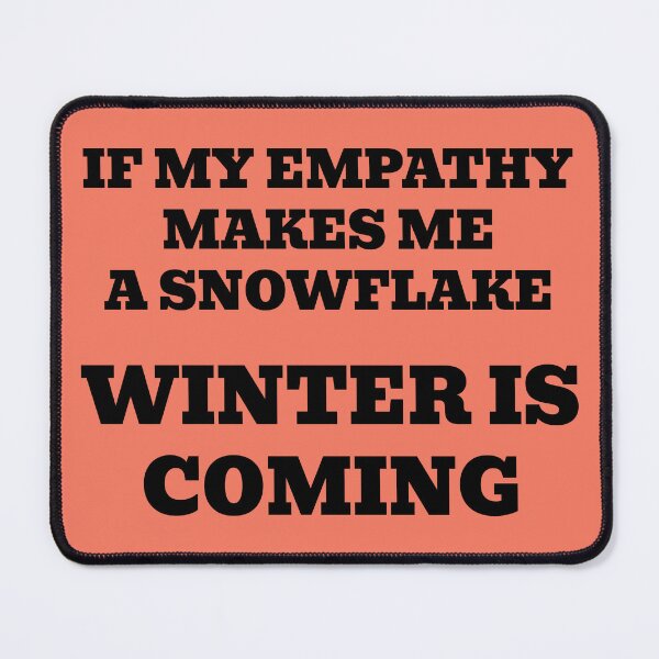 Item preview, If My Empathy Makes Me a Snowflake, Winter is Coming designed and sold by WakeNBake-Tees.