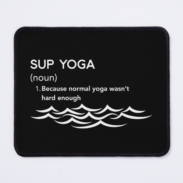 Item preview, SUP Yoga Definition Tee – Because Normal Yoga Wasn’t Hard Enough designed and sold by bobparduephoto.