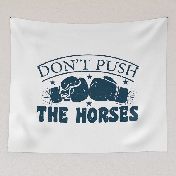 Item preview,  Don’t Push the Horses – Funny trust Boxing Quote designed and sold by Lilly4Art.
