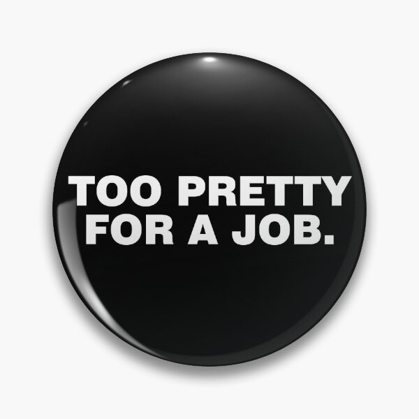 Item preview, Too pretty for a job. designed and sold by CurlyDude.