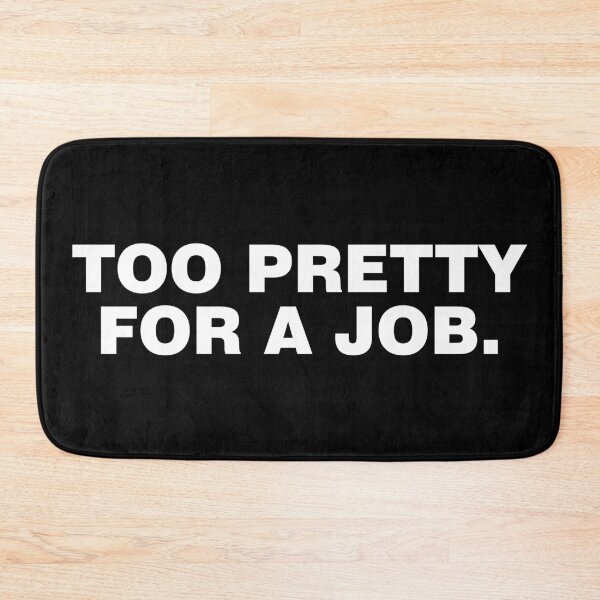 Item preview, Too pretty for a job. designed and sold by CurlyDude.
