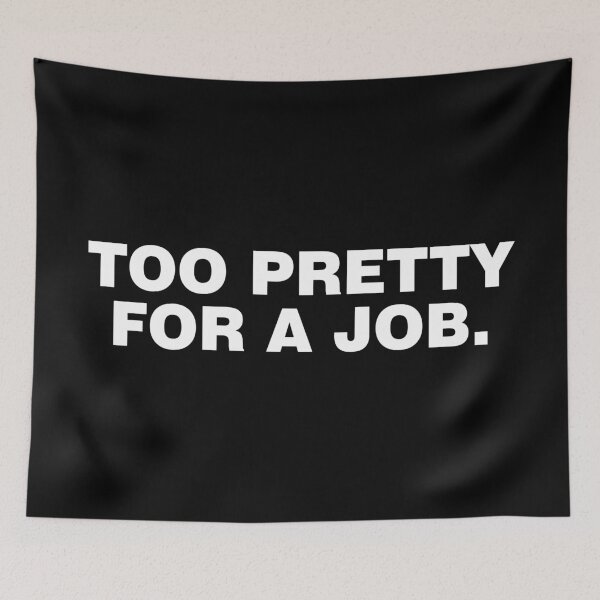 Item preview, Too pretty for a job. designed and sold by CurlyDude.