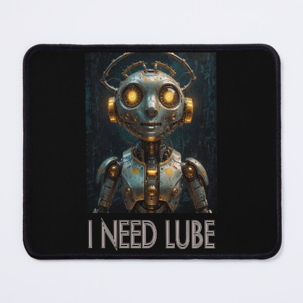 Item preview, Funny Robot I Need Lube Sci-Fi designed and sold by Static-Fractal.
