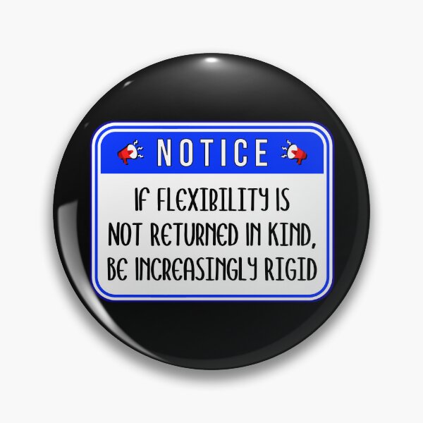 Item preview, NOTICE:  If Flexibility Is Not Returned In Kind, Be Increasingly Rigid - funny warning signs designed and sold by DesignsFromTW-S.