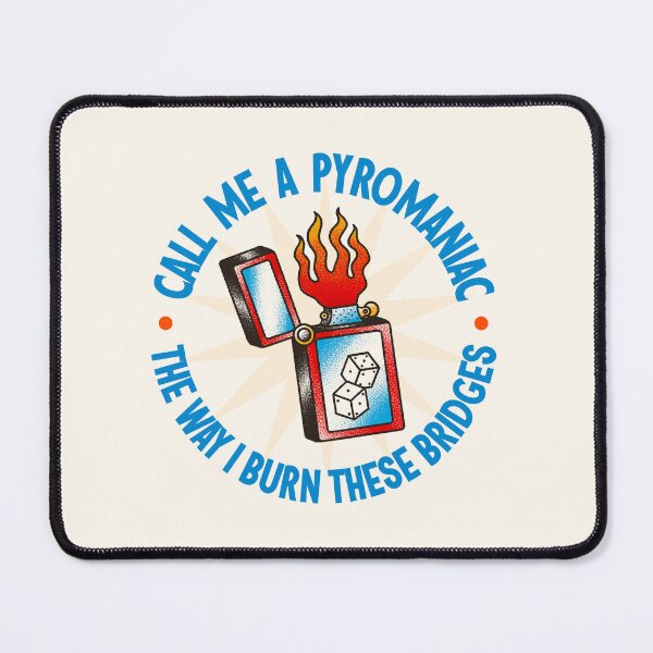 Item preview, Call Me A Pyromaniac - The Way I Burn these Bridges - Funny Flash Art designed and sold by Picket Club.