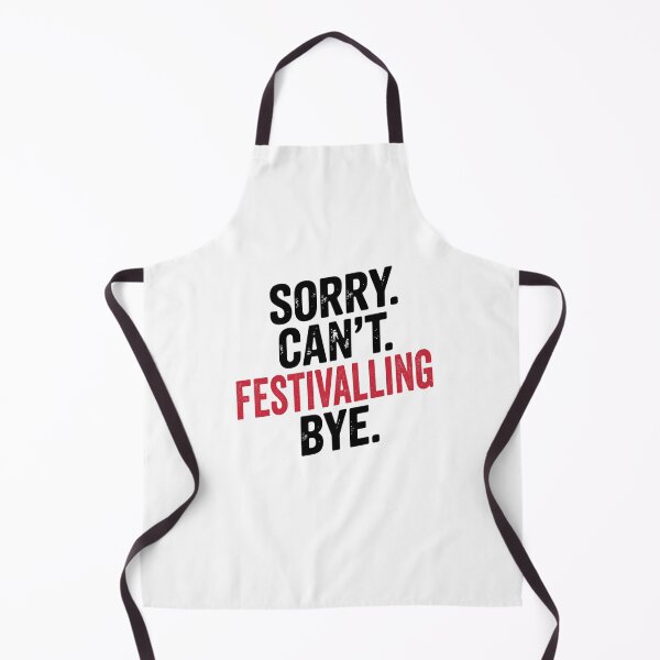 Item preview, Sorry can't Festivalling bye - Funny Festivalling Lover designed and sold by Oussinc.
