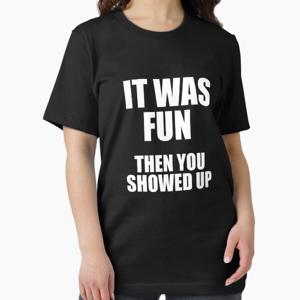 Item preview, It Was Fun Then You Showed Up designed and sold by naukiresfirza.