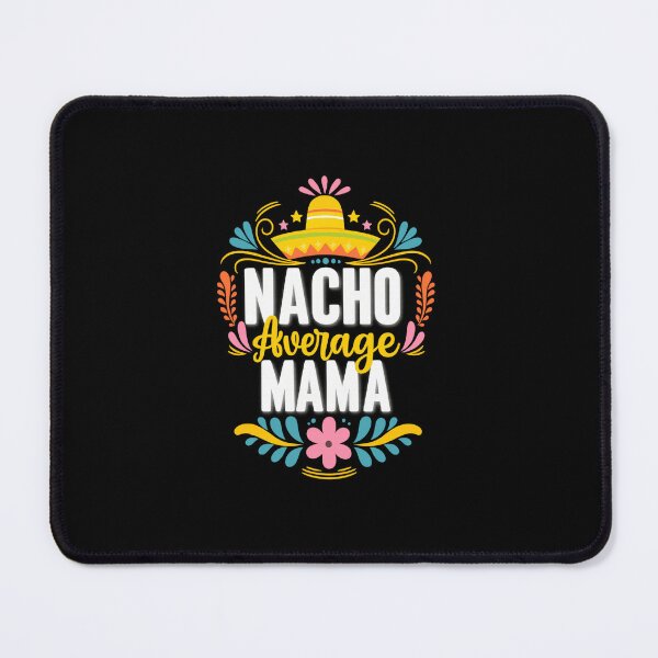 Item preview, Nacho Average Mama Fiesta Design designed and sold by haitrieuic96.
