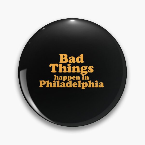 Item preview, Bad Things Happen In Philadelphia designed and sold by xhearalisa.