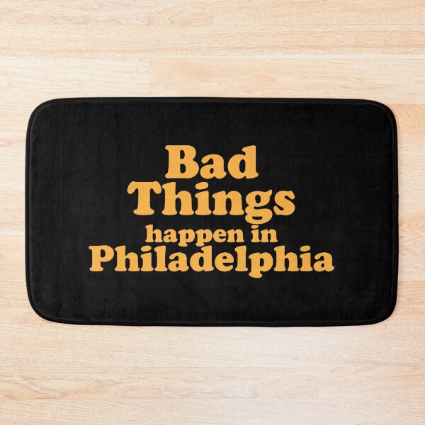 Item preview, Bad Things Happen In Philadelphia designed and sold by xhearalisa.