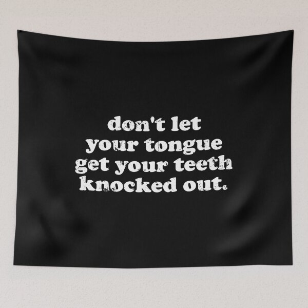 Item preview, Don't Let Your Tongue Get Your Teeth Knocked Out designed and sold by xhearalisa.